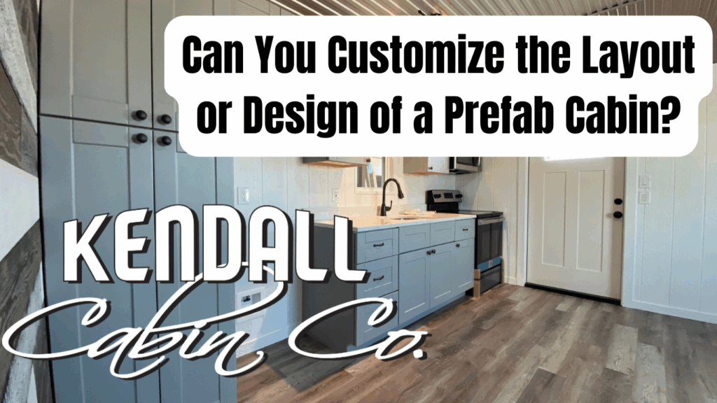 Can You Customize the Layout or Design of a Prefab Cabin