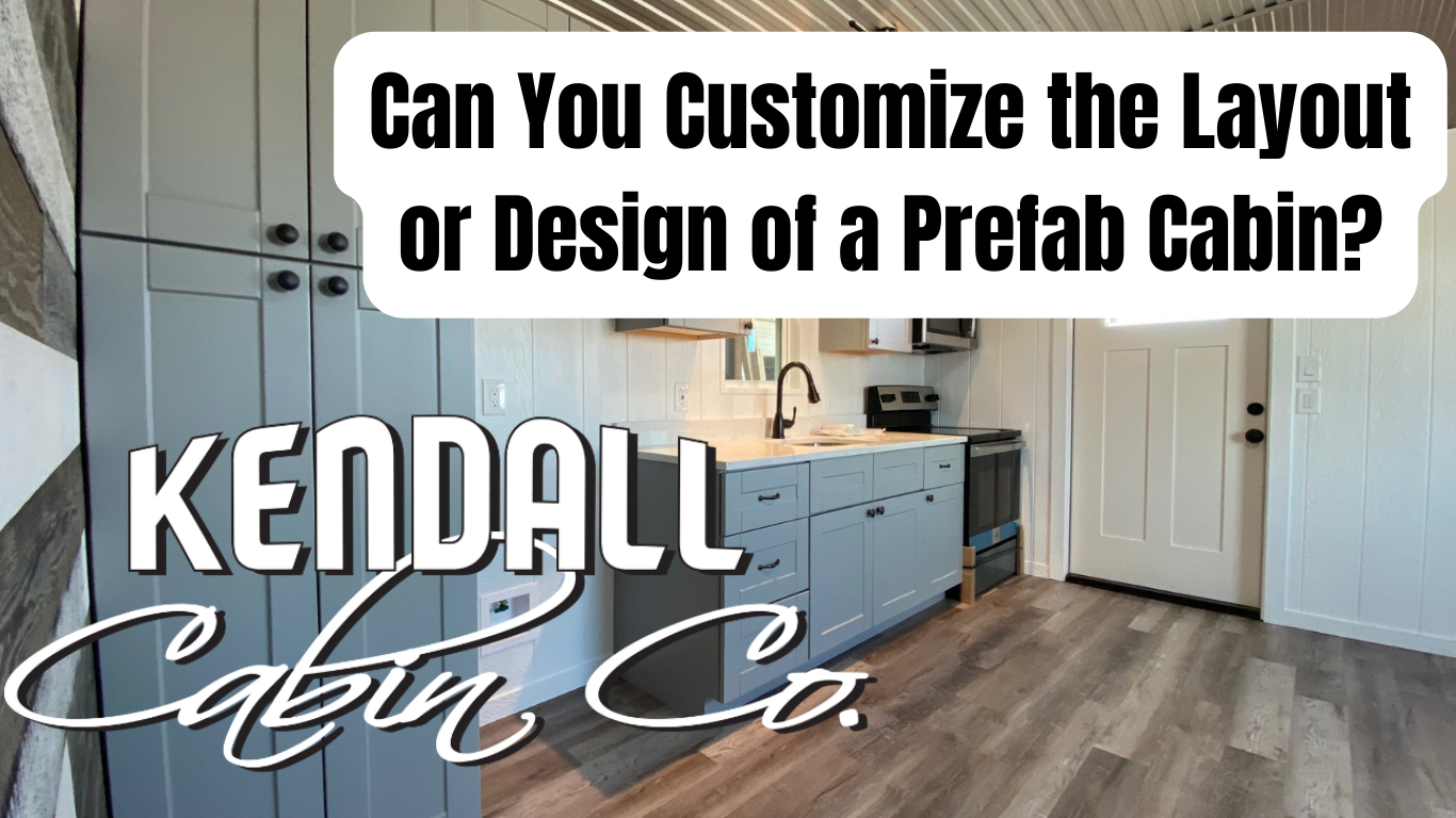 Can You Customize the Layout or Design of a Prefab Cabin